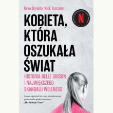 Kobieta, która oszukała świat. Historia Belle Gibson i największego skandalu wellness, 9788384025208 K