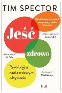 Jeść zdrowo. Rewolucyjna nauka o dobrym odżywianiu