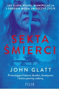 Sekta śmierci. Jak ślepa wiara, manipulacja i obsesja mogą zniszczyć życie