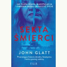 Sekta śmierci. Jak ślepa wiara, manipulacja i obsesja mogą zniszczyć życie, 9788384027110 K