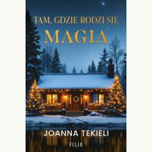 Tam, gdzie rodzi się magia, 9788384027141 Tam, gdzie rodzi się magia, 9788384027141