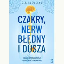 Czakry, nerw błędny i dusza. Techniki oczyszczania czakr i regulacji układu nerwowego, 9788384173756 K