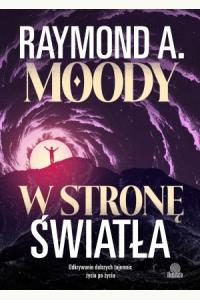 W stronę światła. Odkrywanie dalszych tajemnic życia po życiu