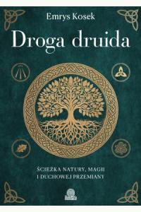 Droga druida. Ścieżka natury, magii i duchowej przemiany