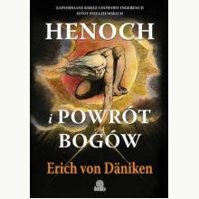 Henoch i powrót bogów. Zapomniane księgi i dowody ingerencji istot pozaziemskich, 9788384176757 Henoch i powrót bogów. Zapomniane księgi i dowody ingerencji istot pozaziemskich, 9788384176757