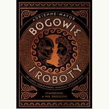 Bogowie i roboty. Jak ludzie starożytności wymyślili sztuczne życie, 9788384275412