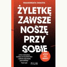 Żyletkę zawsze noszę przy sobie (wydanie II rozszerzone), 9788384412428 K Żyletkę zawsze noszę przy sobie (wydanie II rozszerzone), 9788384412428 K