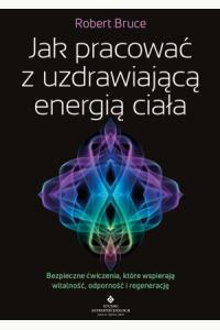 Jak pracować z uzdrawiającą energią ciała