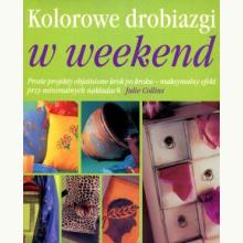 Kolorowe drobiazgi w weekend (używana), 9788388081903