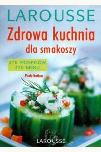Zdrowa kuchnia dla smakoszy Larousse (używana)