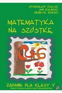 Matematyka na szóstkę. Zadania dla klasy V. III wydanie rozszerzone