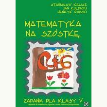 Matematyka na szóstkę. Zadania dla klasy V. III wydanie rozszerzone, 9788389848840 Matematyka na szóstkę. Zadania dla klasy V. III wydanie rozszerzone, 9788389848840