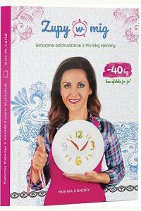 Zupy w mig. Poradnik+78 przepisów - Monika Honory