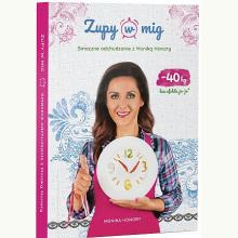 Zupy w mig. Poradnik+78 przepisów - Monika Honory, 9788394555078 Zupy w mig. Poradnik+78 przepisów - Monika Honory, 9788394555078