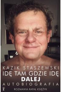 Idę tam gdzie idę. Dalej. Kazik Staszewski