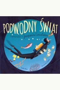 Podwodny świat. Opowieść o Jacques'u Cousteau