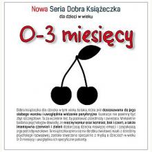 Nowa Seria Dobra Książeczka dla dzieci w wieku 0-3 miesięcy, 9788395661358