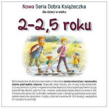 Nowa Seria Dobra Książeczka dla dzieci w wieku 2 - 2.5 roku, 9788395895906