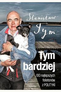 Tym bardziej. 100 najlepszych felietonów z Polityki