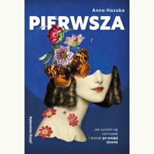 PIERWSZA. Jak uwolnić się od masek i stanąć po swojej stronie, 9788397550810