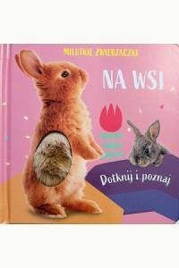 Milutkie zwierzaczki. Dotknij i poznaj. Na wsi